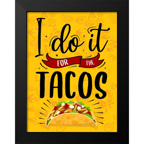 I Do It For The Tacos Black Modern Wood Framed Art Print by Allen, Kimberly