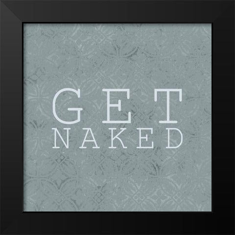 Get Naked Black Modern Wood Framed Art Print by Kimberly, Allen