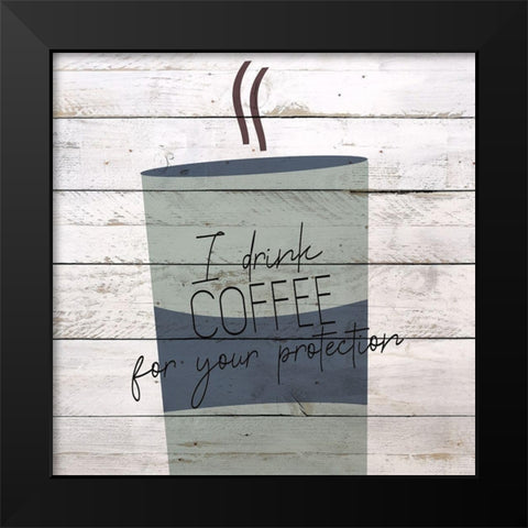 I Drink Coffee 1 Black Modern Wood Framed Art Print by Kimberly, Allen