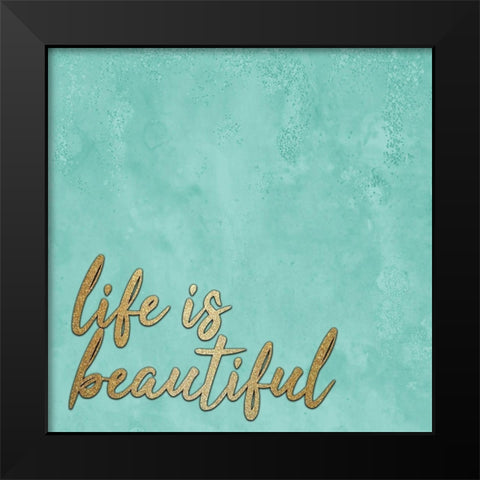Life is Beautiful Black Modern Wood Framed Art Print by Kimberly, Allen