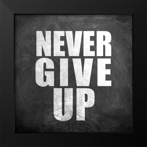 Never Give Up Black Modern Wood Framed Art Print by Allen, Kimberly