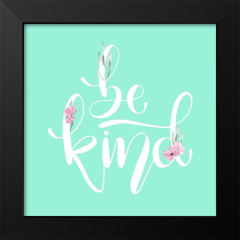Be Kind Mint Floral Black Modern Wood Framed Art Print by Allen, Kimberly