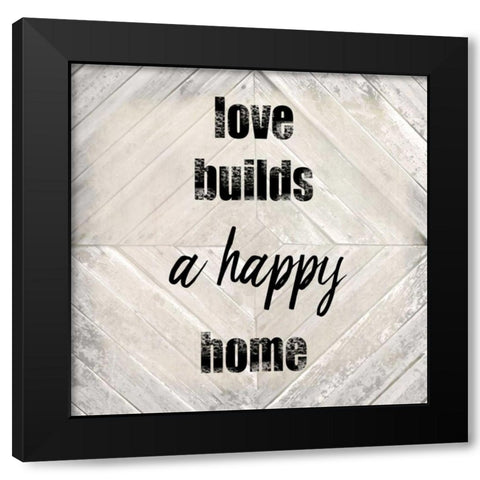 Love Builds A Happy Black Modern Wood Framed Art Print with Double Matting by Allen, Kimberly