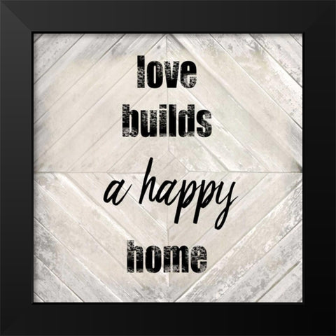 Love Builds A Happy Black Modern Wood Framed Art Print by Allen, Kimberly
