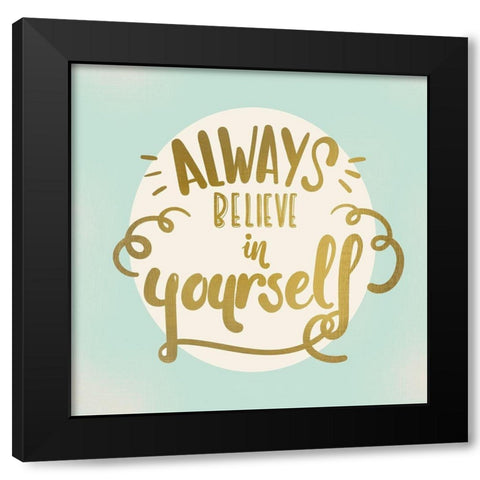 Always Believe Black Modern Wood Framed Art Print with Double Matting by Kimberly, Allen