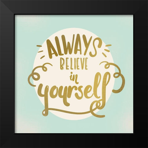 Always Believe Black Modern Wood Framed Art Print by Kimberly, Allen