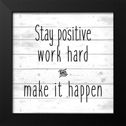 Stay Positive Black Modern Wood Framed Art Print by Kimberly, Allen
