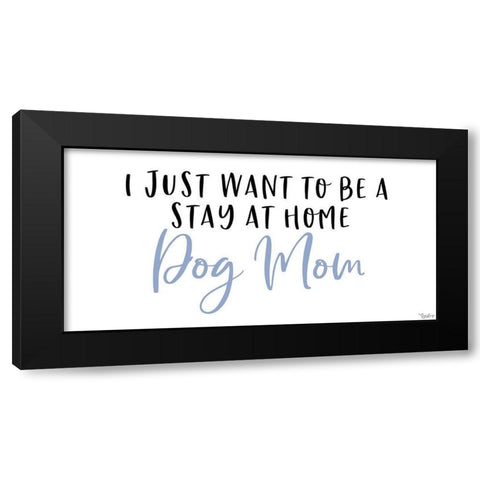 Stay Home Dog Mom Black Modern Wood Framed Art Print with Double Matting by Louise, Gigi