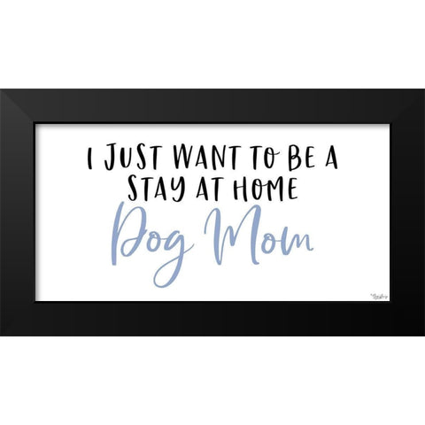 Stay Home Dog Mom Black Modern Wood Framed Art Print by Louise, Gigi