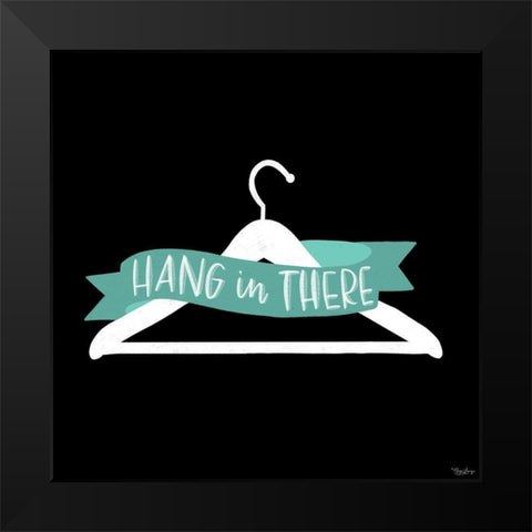Hang In There Black Modern Wood Framed Art Print by Louise, Gigi