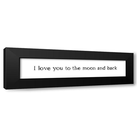 I Love You To The Moon and Back Black Modern Wood Framed Art Print by Straatsma, Leah
