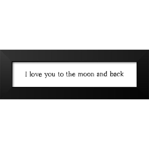 I Love You To The Moon and Back Black Modern Wood Framed Art Print by Straatsma, Leah