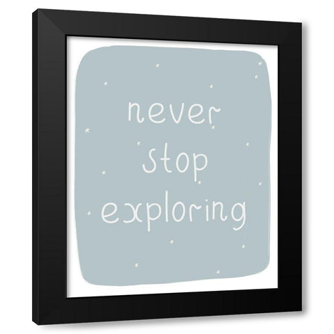 Never Stop Exploring Black Modern Wood Framed Art Print by Straatsma, Leah