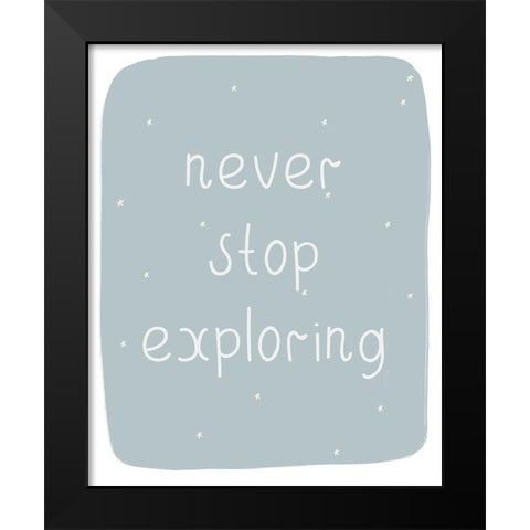 Never Stop Exploring Black Modern Wood Framed Art Print by Straatsma, Leah