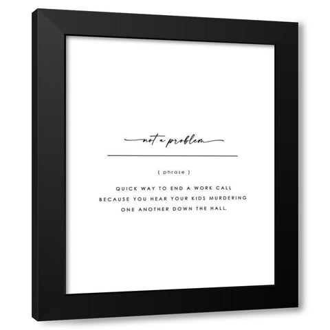 Not A Problem Black Modern Wood Framed Art Print with Double Matting by Straatsma, Leah