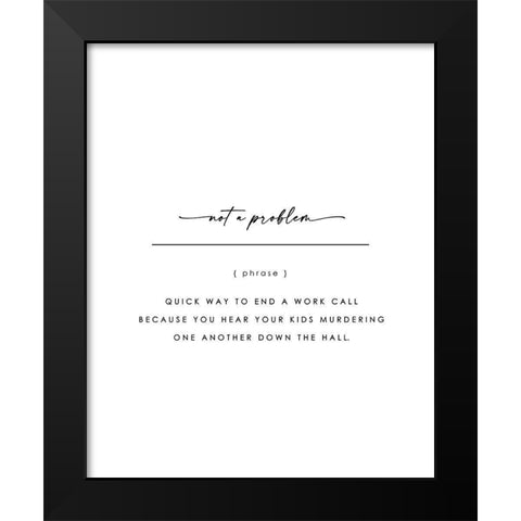 Not A Problem Black Modern Wood Framed Art Print by Straatsma, Leah