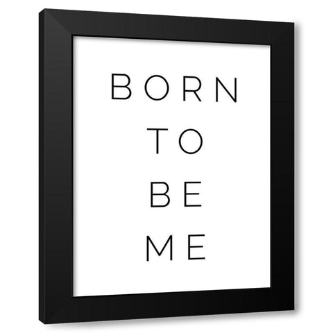 Born to be Me Black Modern Wood Framed Art Print by Straatsma, Leah