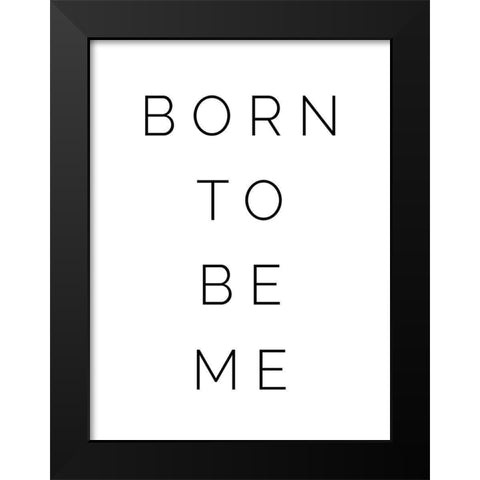 Born to be Me Black Modern Wood Framed Art Print by Straatsma, Leah