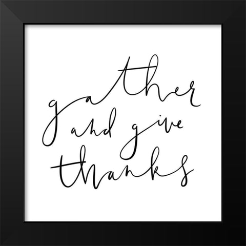 Gather and Give Thanks Black Modern Wood Framed Art Print by Straatsma, Leah