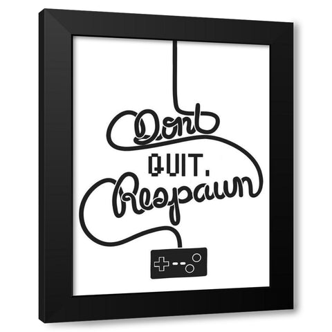 Dont Quit Respawn Black Modern Wood Framed Art Print with Double Matting by Prime, Marcus