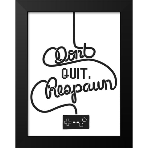 Dont Quit Respawn Black Modern Wood Framed Art Print by Prime, Marcus