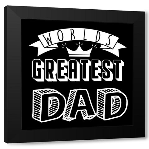 Greatest Dad Black Modern Wood Framed Art Print by Prime, Marcus