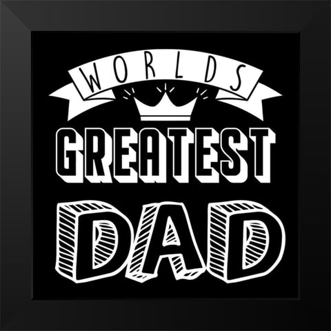 Greatest Dad Black Modern Wood Framed Art Print by Prime, Marcus