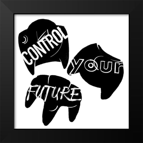 Control Your Future Black Modern Wood Framed Art Print by Villa, Mlli