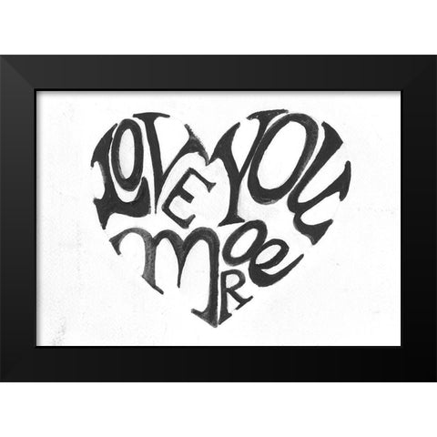 Love You More Black Modern Wood Framed Art Print by Haynes, Smith