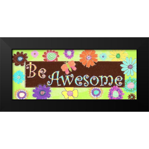 BE AWESOME C Black Modern Wood Framed Art Print by Greene, Taylor