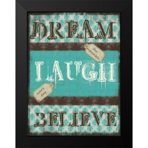 DREAM LAUGH BELIEVE Black Modern Wood Framed Art Print by Greene, Taylor