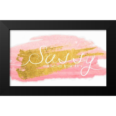 Sassy Since Birth Black Modern Wood Framed Art Print by Greene, Taylor