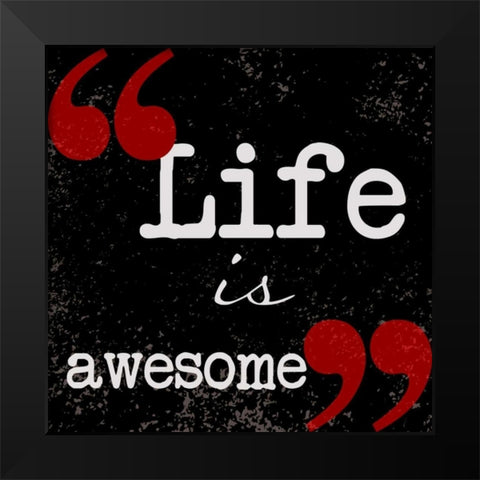 Life Is Awesome Black Modern Wood Framed Art Print by Greene, Taylor