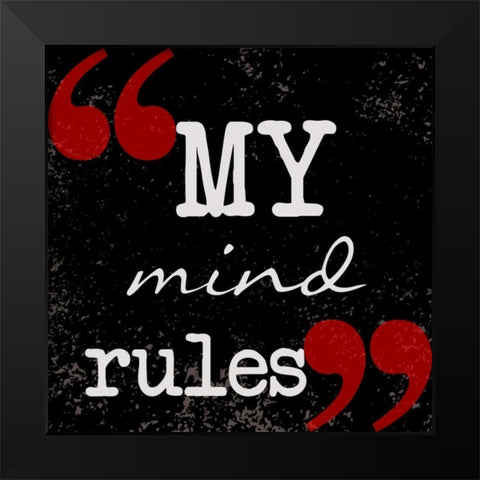 My Mind Rules Black Modern Wood Framed Art Print by Greene, Taylor