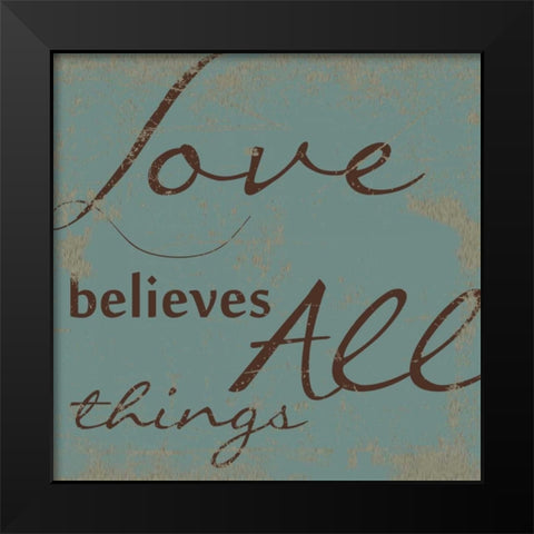 LOVE BELEIVES ALL. Black Modern Wood Framed Art Print by Greene, Taylor
