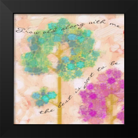 Grow Old With Me B Black Modern Wood Framed Art Print by Greene, Taylor