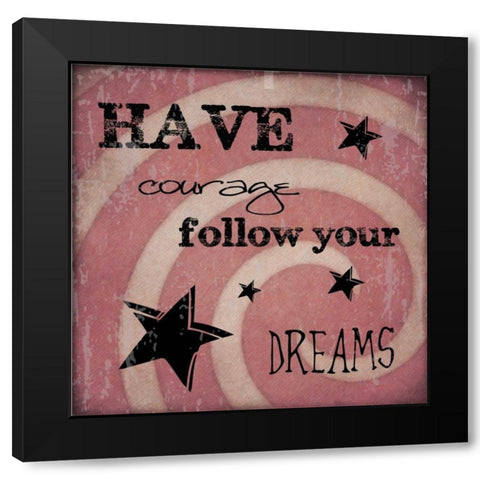 HAVE COURAGE Black Modern Wood Framed Art Print with Double Matting by Greene, Taylor