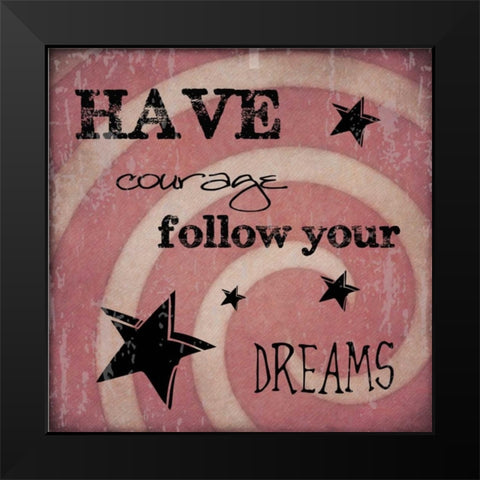 HAVE COURAGE Black Modern Wood Framed Art Print by Greene, Taylor