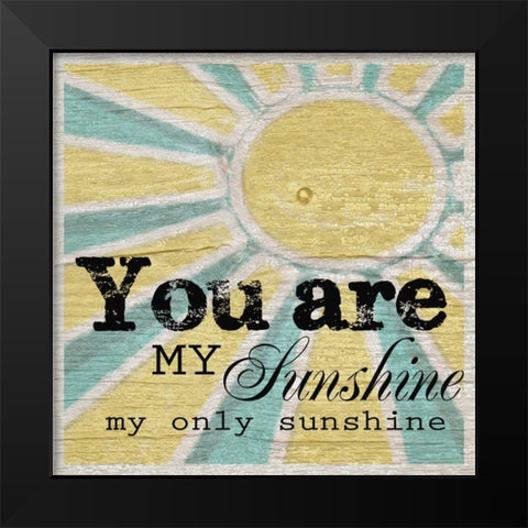 You Are My Sunshine Black Modern Wood Framed Art Print by Greene, Taylor