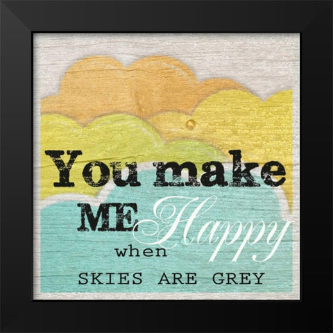 YOU MAKE ME HAPPY Black Modern Wood Framed Art Print by Greene, Taylor