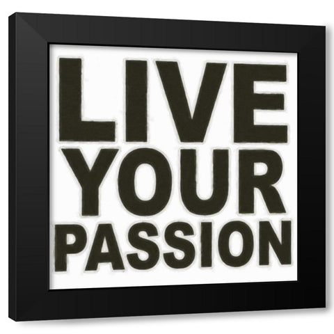 LIVE YOUR PASSION Black Modern Wood Framed Art Print with Double Matting by Greene, Taylor