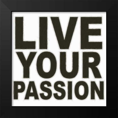 LIVE YOUR PASSION Black Modern Wood Framed Art Print by Greene, Taylor