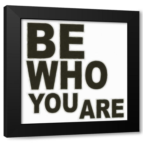 BE WHO YOU ARE Black Modern Wood Framed Art Print with Double Matting by Greene, Taylor