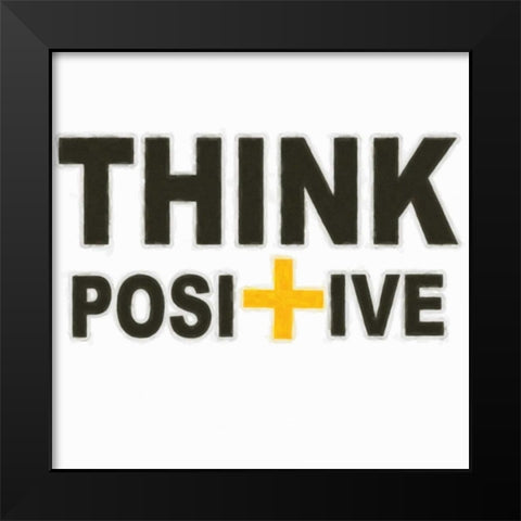 THINK POSITIVE Black Modern Wood Framed Art Print by Greene, Taylor