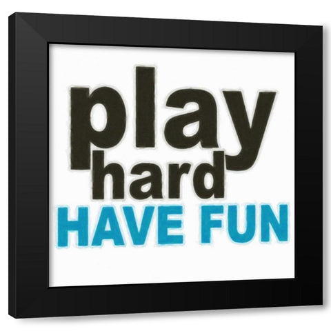PLAY HARD Black Modern Wood Framed Art Print with Double Matting by Greene, Taylor