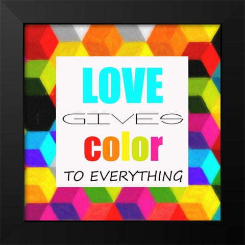 LOVE GIVES COLOR Black Modern Wood Framed Art Print by Greene, Taylor
