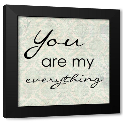 YOU AR MY EVERYTHING Black Modern Wood Framed Art Print by Greene, Taylor
