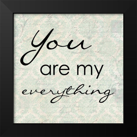 YOU AR MY EVERYTHING Black Modern Wood Framed Art Print by Greene, Taylor