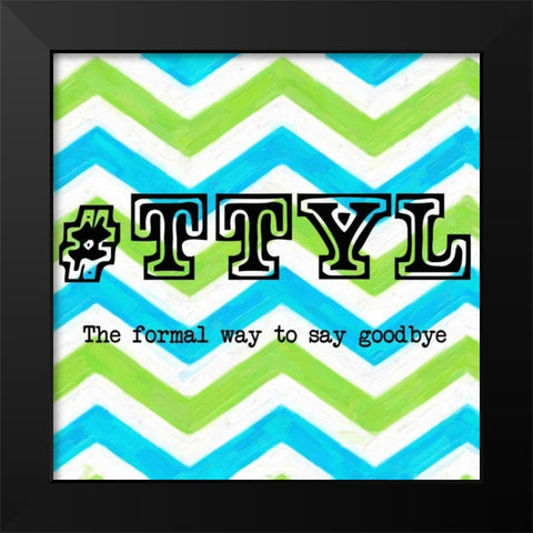 TTYL 2 Black Modern Wood Framed Art Print by Greene, Taylor