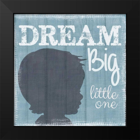 Dream Big Little One Boy Black Modern Wood Framed Art Print by Greene, Taylor